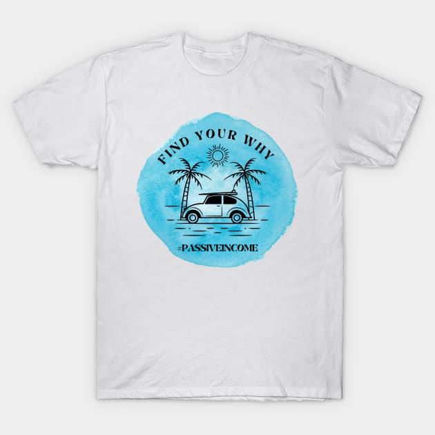 Find your why - Passive income T-Shirt by SpeakLifeHQ